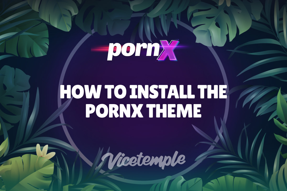 How To Install The PornX Theme | Vicetemple
